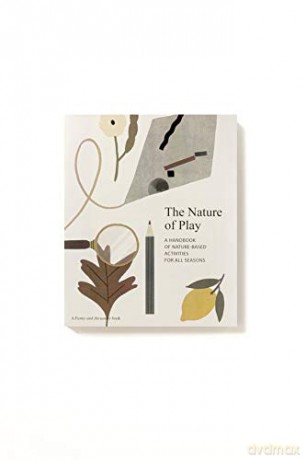 The Nature of Play: A handbook of nature-based activities for all seasons. Inspiration for indoor and outdoor craft, cooking, exploring and learning for ages 5 to 12 - Delfina Aguilar [KSIĄŻKA]