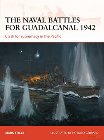 The naval battles for Guadalcanal 1942: Clash for supremacy in the Pacific: 255 (Campaign) - Mark Stille [KSIĄŻKA]