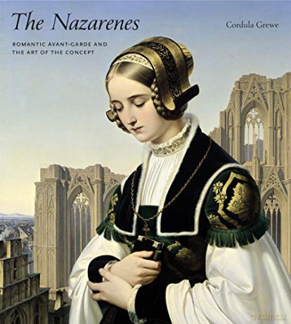 The Nazarenes: Romantic Avant-Garde and the Art of the Concept - Cordula Grewe [KSIĄŻKA]