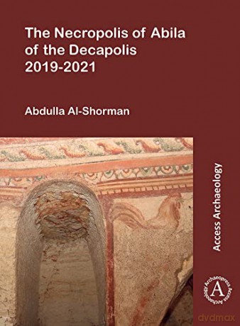 The Necropolis of Abila of the Decapolis 2019-2021 - Abdulla Al-Shorman [KSIĄŻKA]