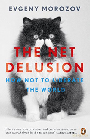 The Net Delusion: How Not to Liberate The World - Evgeny Morozov [KSIĄŻKA]