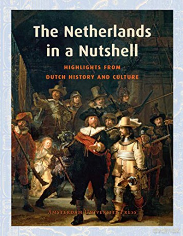 The Netherlands in a Nutshell: Highlights from Dutch History and Culture (Sand) - Frits van Oostrom [KSIĄŻKA]
