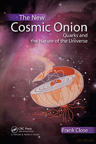 The New Cosmic Onion: Quarks and the Nature of the Universe - Frank Close [KSIĄŻKA]