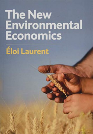 The New Environmental Economics: Sustainability and Justice - Eloi Laurent [KSIĄŻKA]