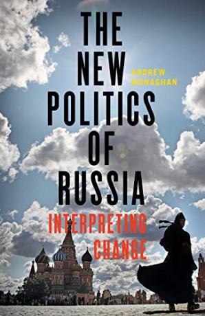 The New Politics of Russia: Interpreting Change - Andrew Monaghan [KSIĄŻKA]