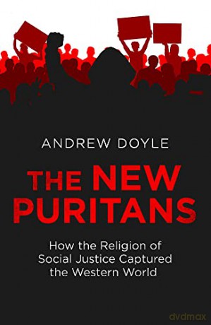 The New Puritans: How the Religion of Social Justice Captured the Western World - Andrew Doyle [KSIĄŻKA]