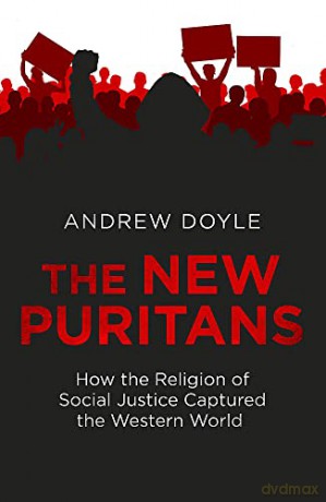 The New Puritans: How the Religion of Social Justice Captured the Western World (Language Acts and Worldmaking) - Andrew Doyle [KSIĄŻKA]