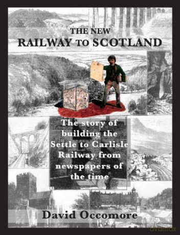 The New Railway to Scotland (The New Railway to Scotland: The story of building the Settle to Carlisle Railway from newspapers of the time) - David Occomore [KSIĄŻKA]