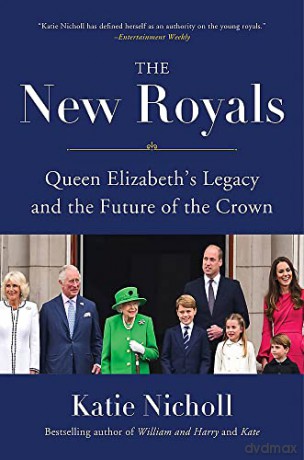 The New Royals: Queen Elizabeth's Legacy and the Future of the Crown - Katie Nicholl [KSIĄŻKA]