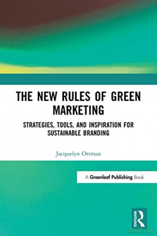 The New Rules of Green Marketing: Strategies, Tools, and Inspiration for Sustainable Branding - Jacquelyn A. Ottman [KSIĄŻKA]
