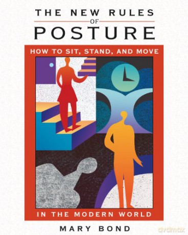 The New Rules of Posture: How to Sit, Stand, and Move in the Modern World - Mary Bond [KSIĄŻKA]