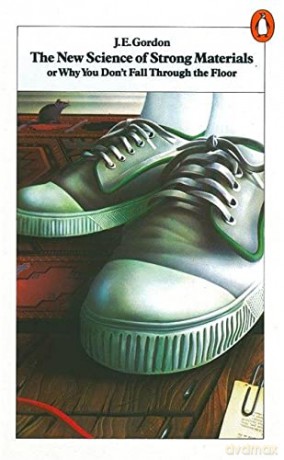 The New Science of Strong Materials: Or Why You Don't Fall Through the Floor - J E Gordon [KSIĄŻKA]