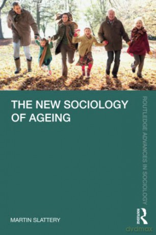 The New Sociology of Ageing (Routledge Advances in Sociology) - Martin Slattery [KSIĄŻKA]