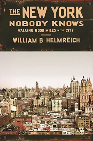 The New York Nobody Knows: Walking 6,000 Miles in the City - William B. Helmreich [KSIĄŻKA]