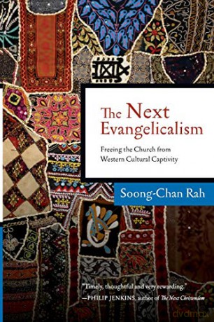 The Next Evangelicalism: Releasing the Church from Western Cultural Captivity - Soong-Chan Rah [KSIĄŻKA]