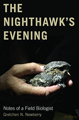 The Nighthawk's Evening: Notes of a Field Biologist - Gretchen N. Newberry [KSIĄŻKA]
