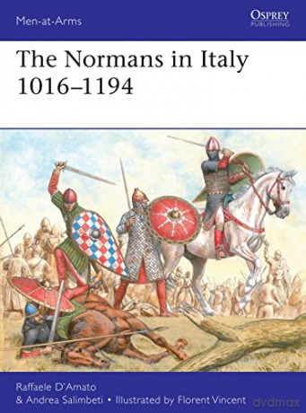 The Normans in Italy 1016-1194 (Men-at-Arms) - Raffaele D'Amato [KSIĄŻKA]