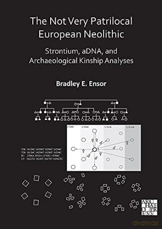 The Not Very Patrilocal European Neolithic: Strontium, aDNA, and Archaeological Kinship Analyses - Bradley E. Ensor [KSIĄŻKA]