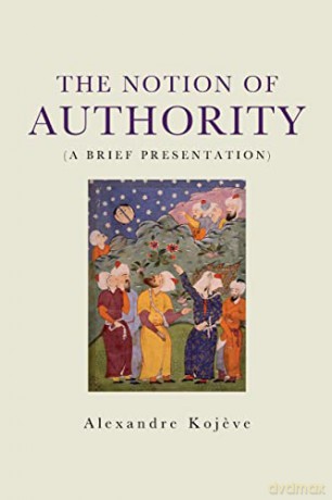 The Notion of Authority - Alexandre Kojeve [KSIĄŻKA]