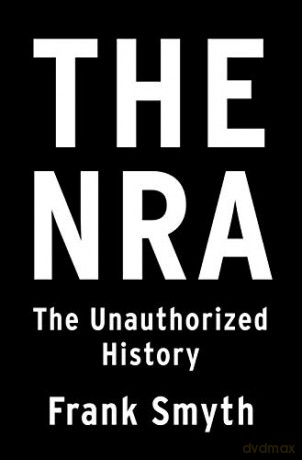 The NRA: The Unauthorized History - Frank Smyth [KSIĄŻKA]