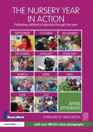 The Nursery Year in Action: Following children's interests through the year - Anna Ephgrave [KSIĄŻKA]