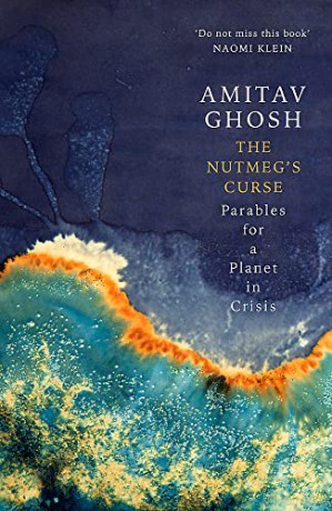 The Nutmeg's Curse: Parables for a Planet in Crisis - Amitav Ghosh [KSIĄŻKA]