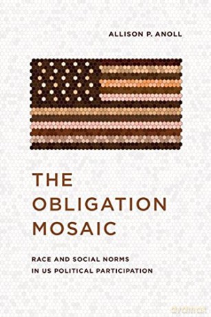 The Obligation Mosaic: Race and Social Norms in US Political Participation (Chicago Studies in American Politics) - Allison P. Anoll [KSIĄŻKA]