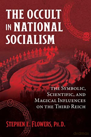 The Occult in National Socialism: The Symbolic, Scientific, and Magical Influences on the Third Reich - Stephen E. Flowers Ph.D. [KSIĄŻKA]