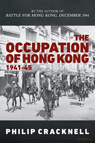 The Occupation of Hong Kong 1941-45: Three Years and Eight Months - Philip Cracknell [KSIĄŻKA]