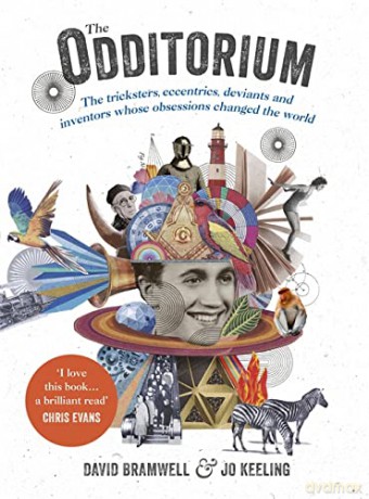The Odditorium: The tricksters, eccentrics, deviants and inventors whose obsessions changed the world - David Bramwell [KSIĄŻKA]