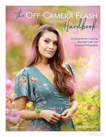 The Off-Camera Flash Handbook: 32 Scenarios for Creating Beautiful Light and Stunning Photographs - Vanessa Joy [KSIĄŻKA]