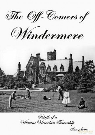 The Off-Comers of Windermere, Birth of a Vibrant Victorian Township - Ian Jones [KSIĄŻKA]