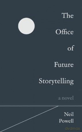 The Office of Future Storytelling: A Novel - Neil Powell [KSIĄŻKA]