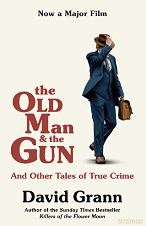 The Old Man and the Gun: And Other Tales of True Crime - David Grann [KSIĄŻKA]