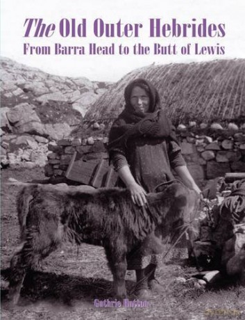 The Old Outer Hebrides: From Barra Head to the Butt of Lewis - Guthrie Hutton [KSIĄŻKA]