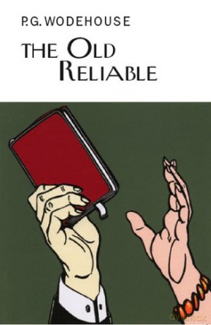 The Old Reliable (Everyman's Library P G WODEHOUSE) - P.G. Wodehouse [KSIĄŻKA]