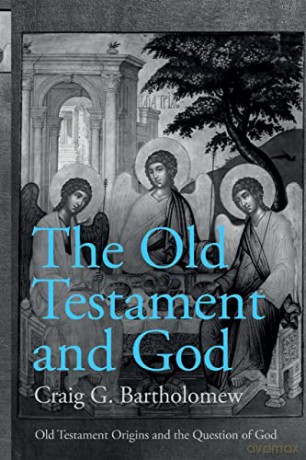 The Old Testament and God (Old Testament Origins and the Question of God): Old Testament Origins and the Question of God, Volume 1 - Craig G. Bartholomew [KSIĄŻKA]