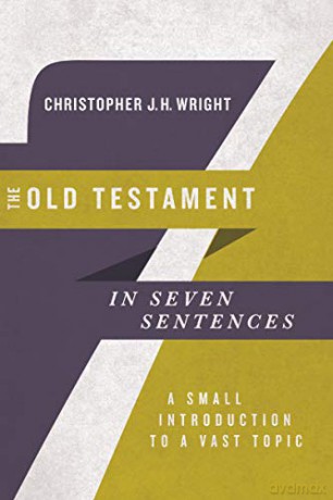 The Old Testament in Seven Sentences: A Small Introduction to a Vast Topic (Introductions in Seven Sentences) - Christopher J.H. Wright [KSIĄŻKA]