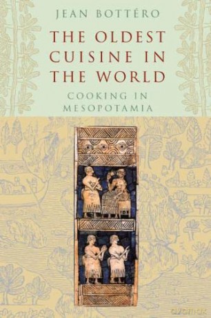 The Oldest Cuisine in the World: Cooking in Mesopotamia - Jean Bottéro [KSIĄŻKA]