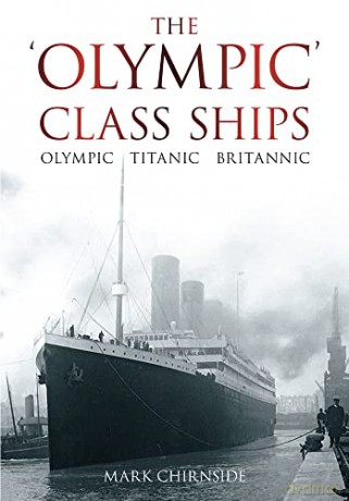 The Olympic Class Ships: Olympic, Titanic, Britannic - Mark Chirnside [KSIĄŻKA]