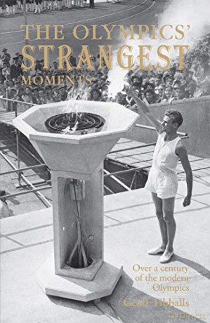 The Olympics' Strangest Moments: Over A Century of the Modern Olympics - Geoff Tibballs [KSIĄŻKA]