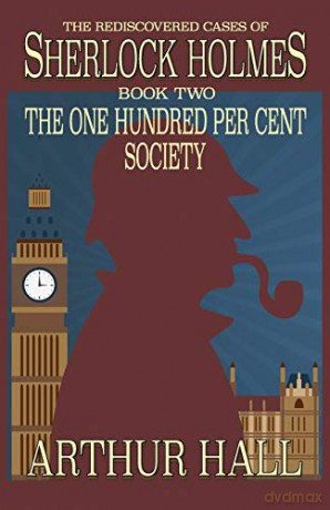 The One Hundred per Cent Society: The Rediscovered Cases Of Sherlock Holmes Book 2 - Arthur Hall [KSIĄŻKA]