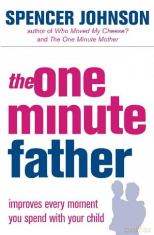 The One Minute Father (The One Minute Manager) - Spencer Johnson [KSIĄŻKA]