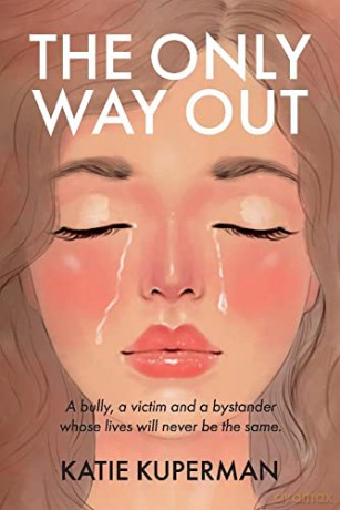 The Only Way Out: A bully, a victim and a bystander whose lives will never be the same - Katie Kuperman [KSIĄŻKA]