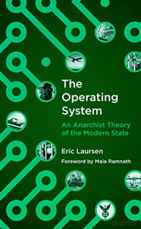 The Operating System: An anarchist Theory of the Modern State - Eric Laursen [KSIĄŻKA]