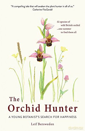 The Orchid Hunter: A young botanist's search for happiness - Leif Bersweden [KSIĄŻKA]