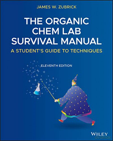 The Organic Chem Lab Survival Manual: A Student's Guide to Techniques, 11th Edition - James W. Zubrick [KSIĄŻKA]