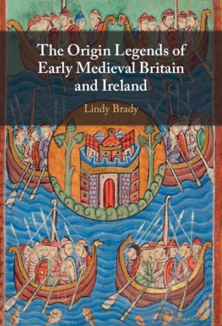 The Origin Legends of Early Medieval Britain and Ireland - Lindy Brady [KSIĄŻKA]