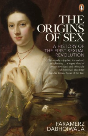 The Origins of Sex: A History of the First Sexual Revolution - Faramerz Dabhoiwala [KSIĄŻKA]