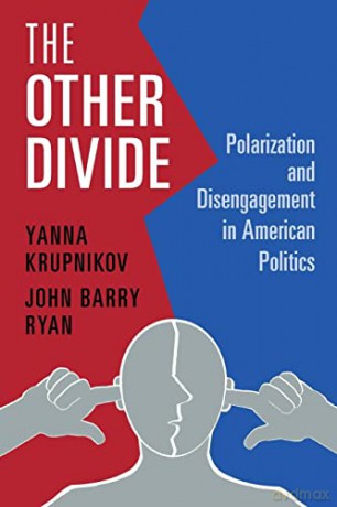 The Other Divide: Polarization and Disengagement in American Politics - Yanna Krupnikov [KSIĄŻKA]